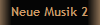 Neue Musik 2